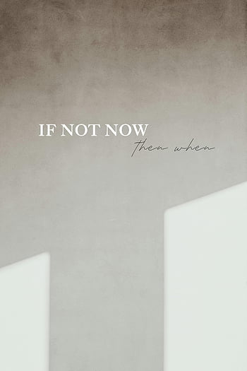motivational quote, minimalist background, wall quote, if not now, then when, inspirational message, minimalist design, motivational wall art, simple background, motivational text, wall text