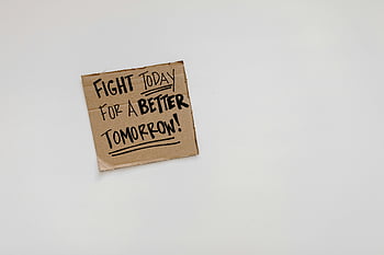 Quote, Brown Cardboard, Cardboard sign, motivational quote, Fight today, better tomorrow, white background, inspirational message, handwritten text, motivational poster, encouragement